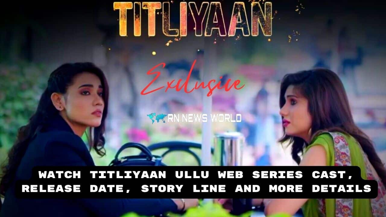 Watch Titliyaan Ullu Web Series Cast, Release Date, Story Line And More Details