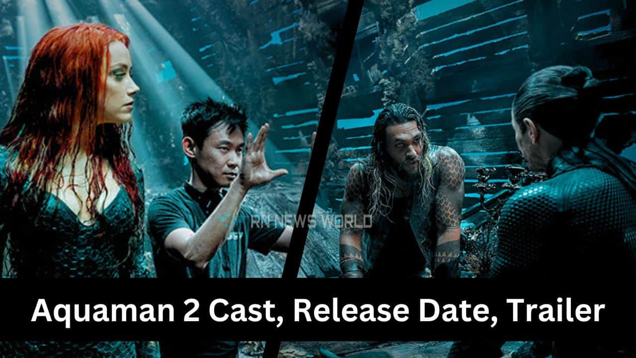 Aquaman 2 Cast, Release Date, Trailer And More