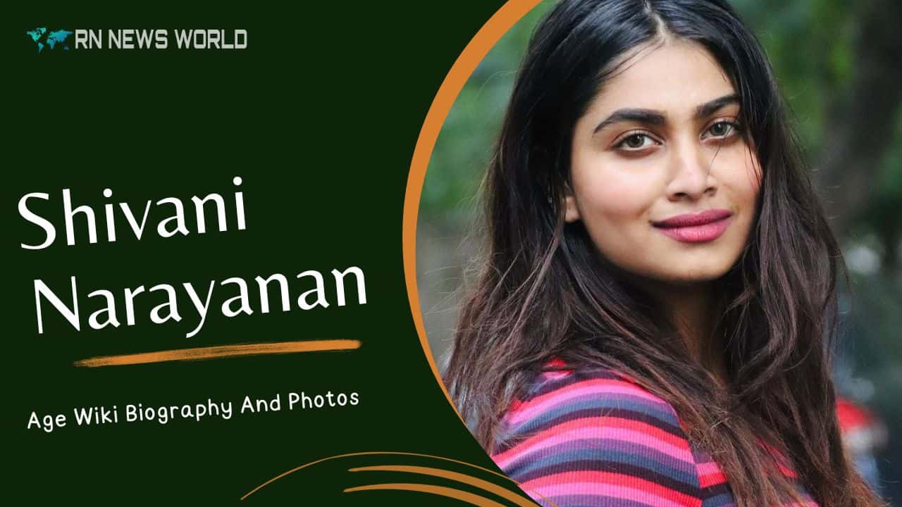 Shivani Narayanan Age And Wiki Biography