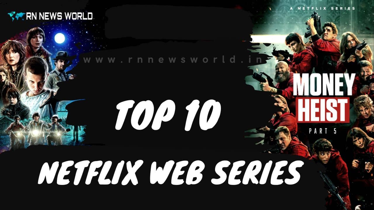 The Top 10 Netflix Web Series
