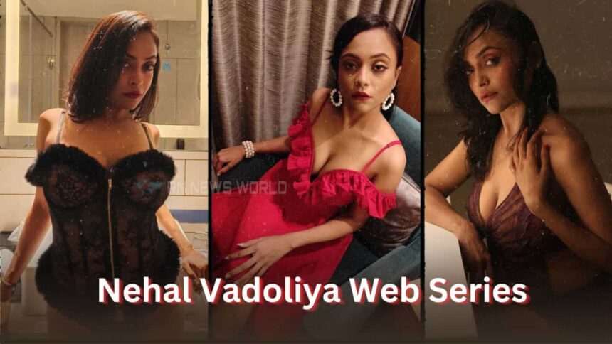 nehal vadoliya web series